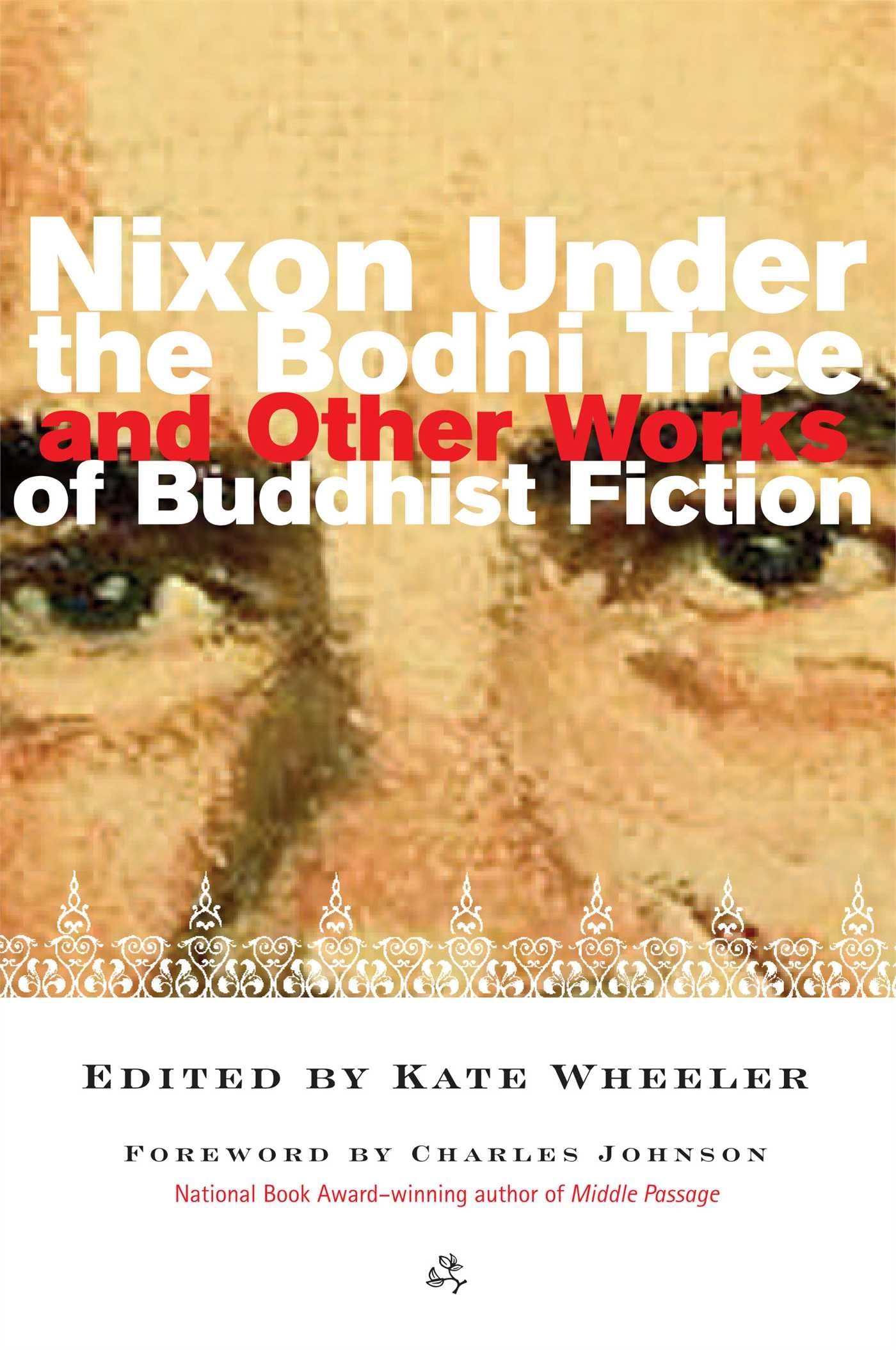 Nixon Under the Bodhi Tree and Other Works of Buddhist Fiction,New