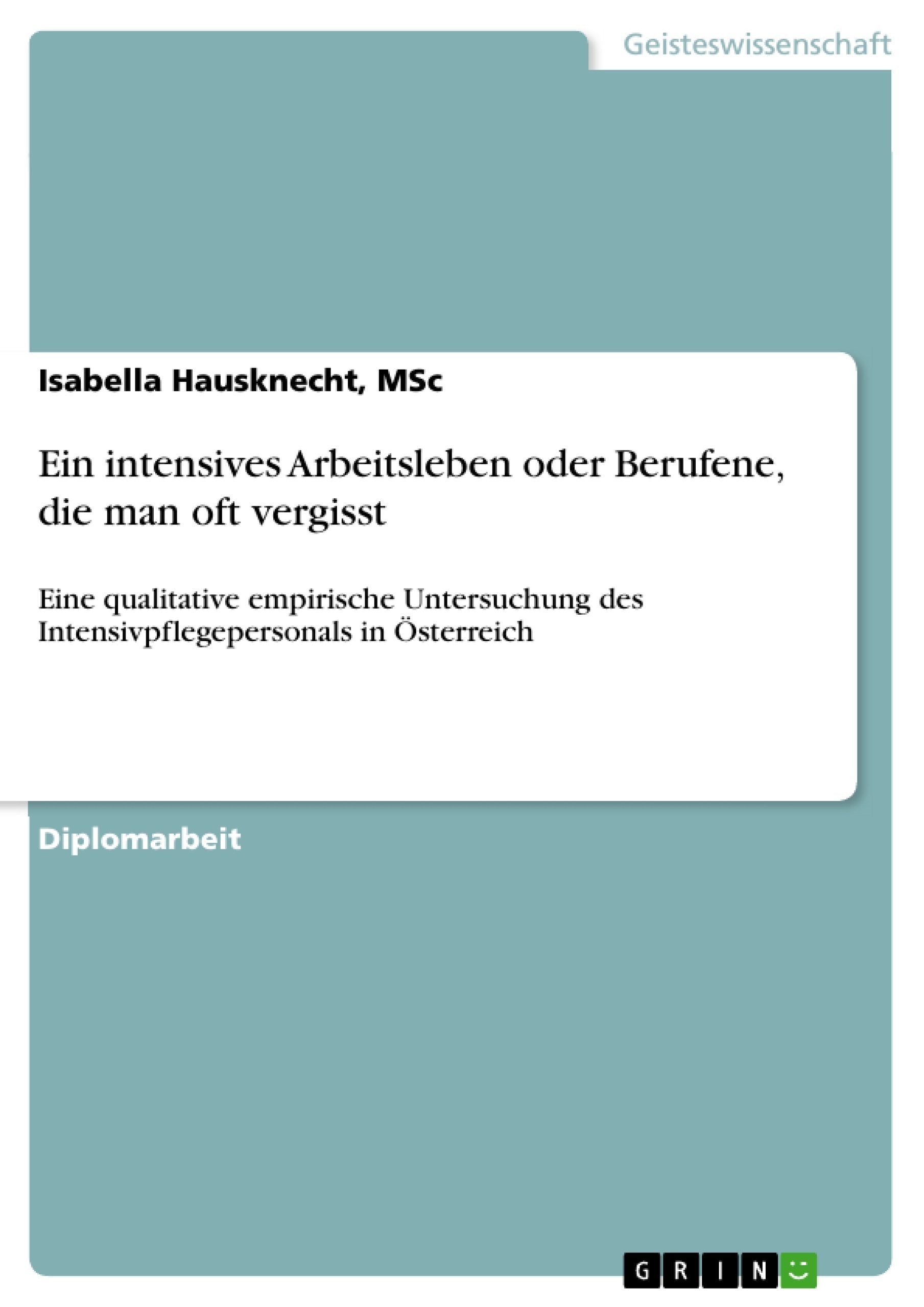 Ein intensives Arbeitsleben oder Berufene, die man oft vergisst: Eine qualitative empirische Untersuchung des Intensivpflegepers,Used