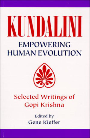 Kundalini: Empowering Human Evolution: Selected Writings of Gopi Krishna,Used