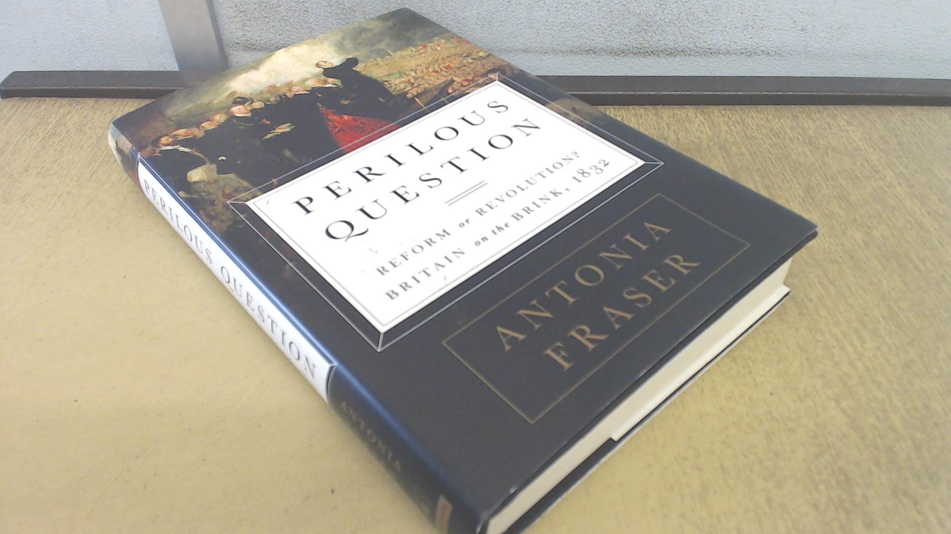 Perilous Question: Reform or Revolution? Britain on the Brink, 1832,Used