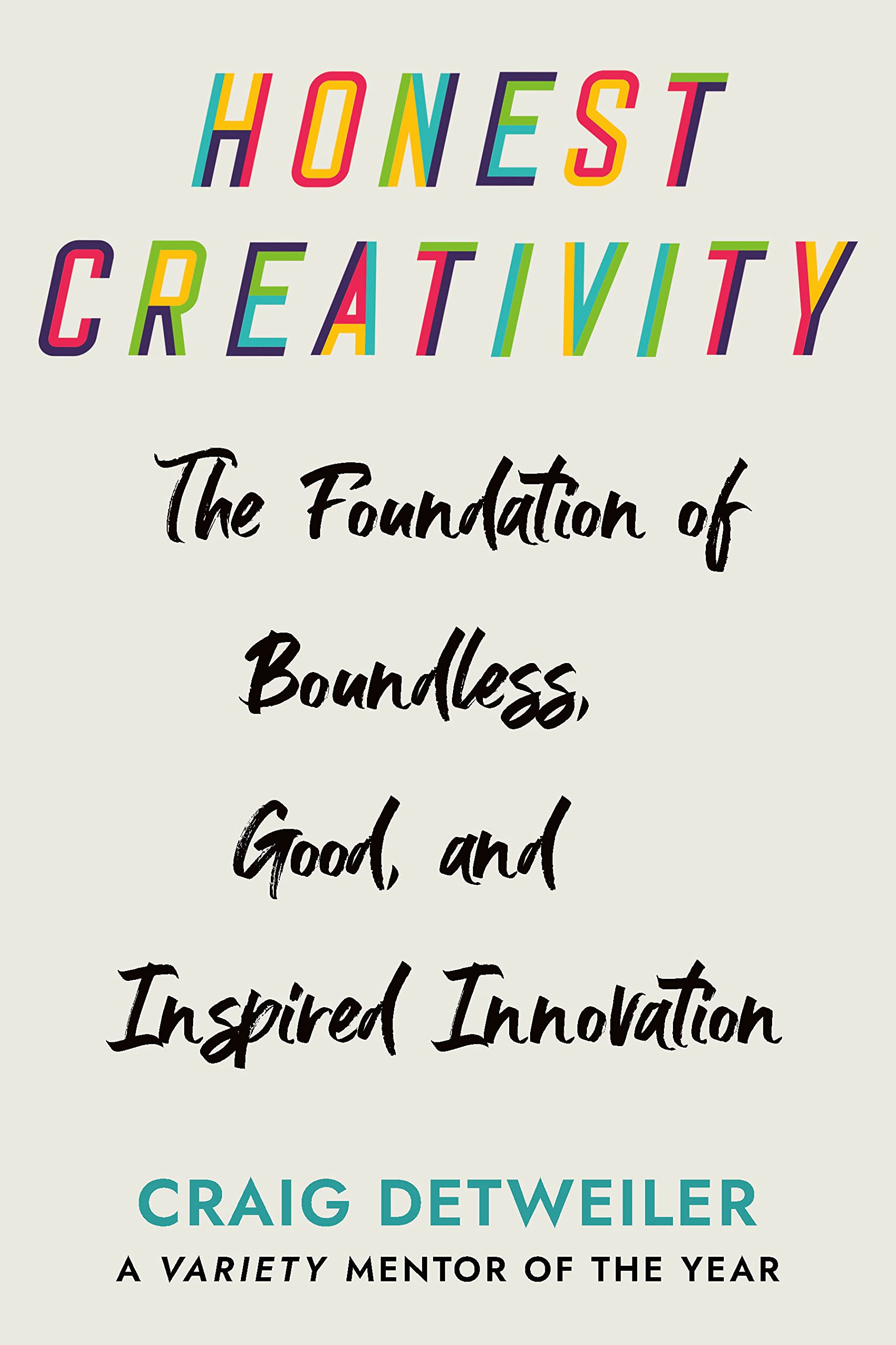 Honest Creativity: The Foundations of Boundless, Good, and Inspired Innovation,New