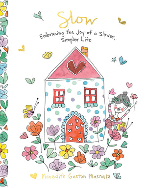 Slow: Embracing the Joy of a Slower, Simpler Life,New
