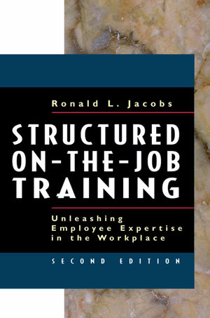 Structured OntheJob Training: Unleashing Employee Expertise into the Workplace,New