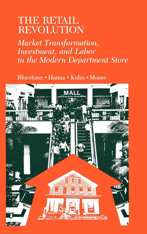 The Retail Revolution: Market Transformation, Investment, and Labor in the Modern Department Store,Used