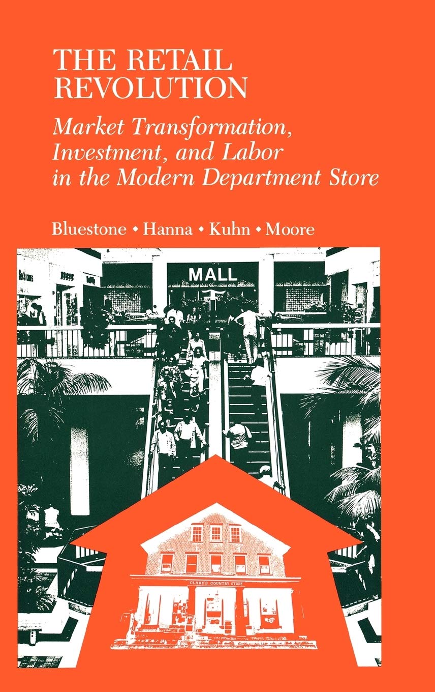 The Retail Revolution: Market Transformation, Investment, and Labor in the Modern Department Store,Used
