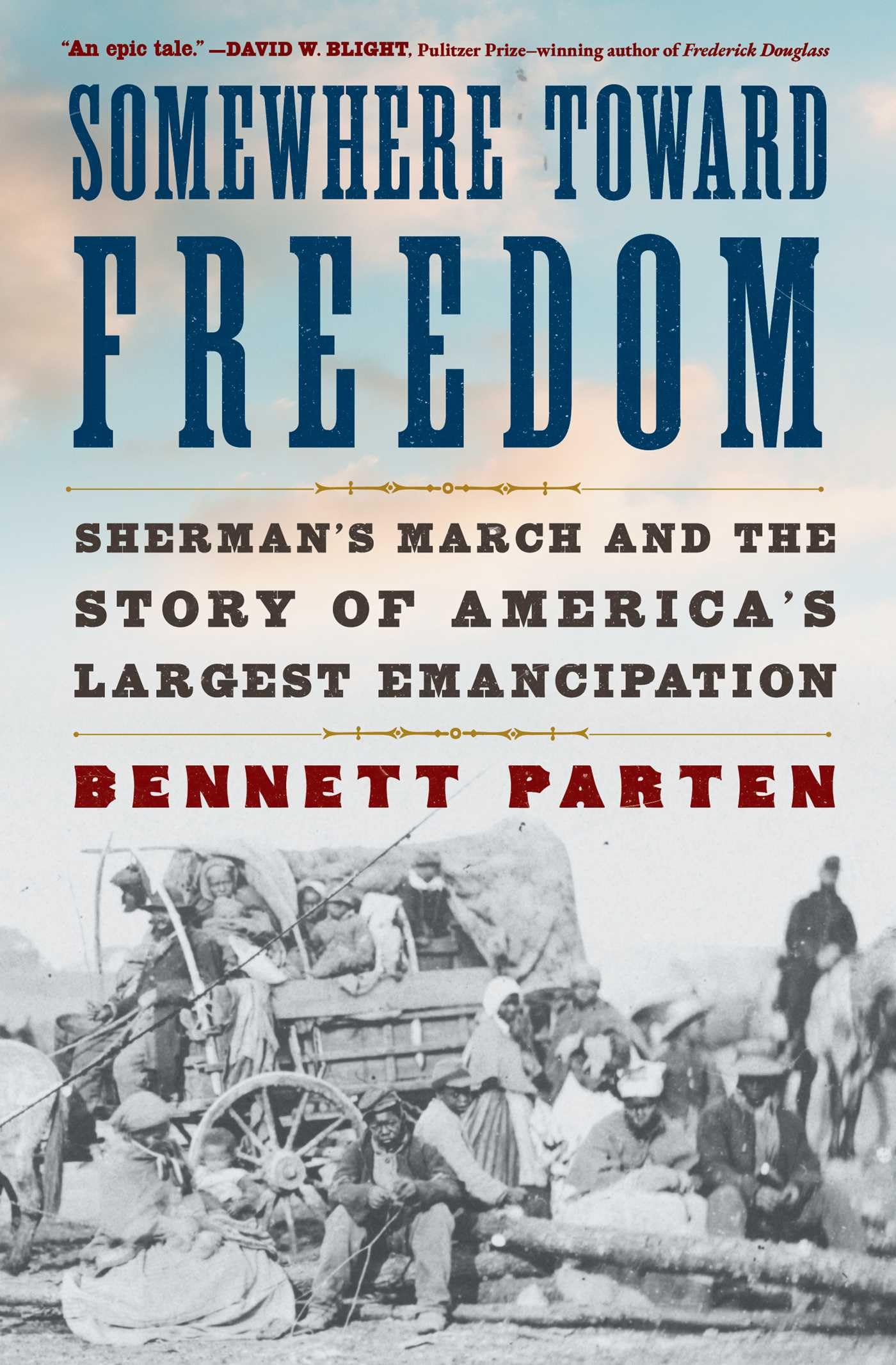 Somewhere Toward Freedom: ShermanS March And The Story Of AmericaS Largest Emancipation