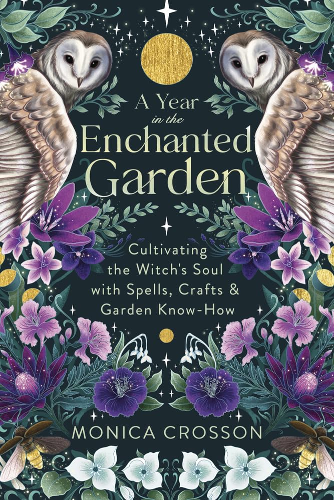 A Year In The Enchanted Garden: Cultivating The Witch'S Soul With Spells, Crafts & Garden Knowhow,Used