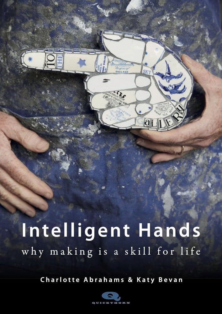 Intelligent Hands: Why Making Is A Skill For Life (Quickthorn),Used