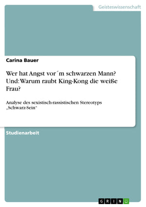 Wer Hat Angst Vorm Schwarzen Mann? Und: Warum Raubt Kingkong Die Weie Frau?: Analyse Des Sexistischrassistischen Stereotyps 'S,Used