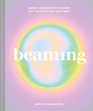 Beaming: Radiant Visualizations to Expand Your Mind and Open Your Heart,New