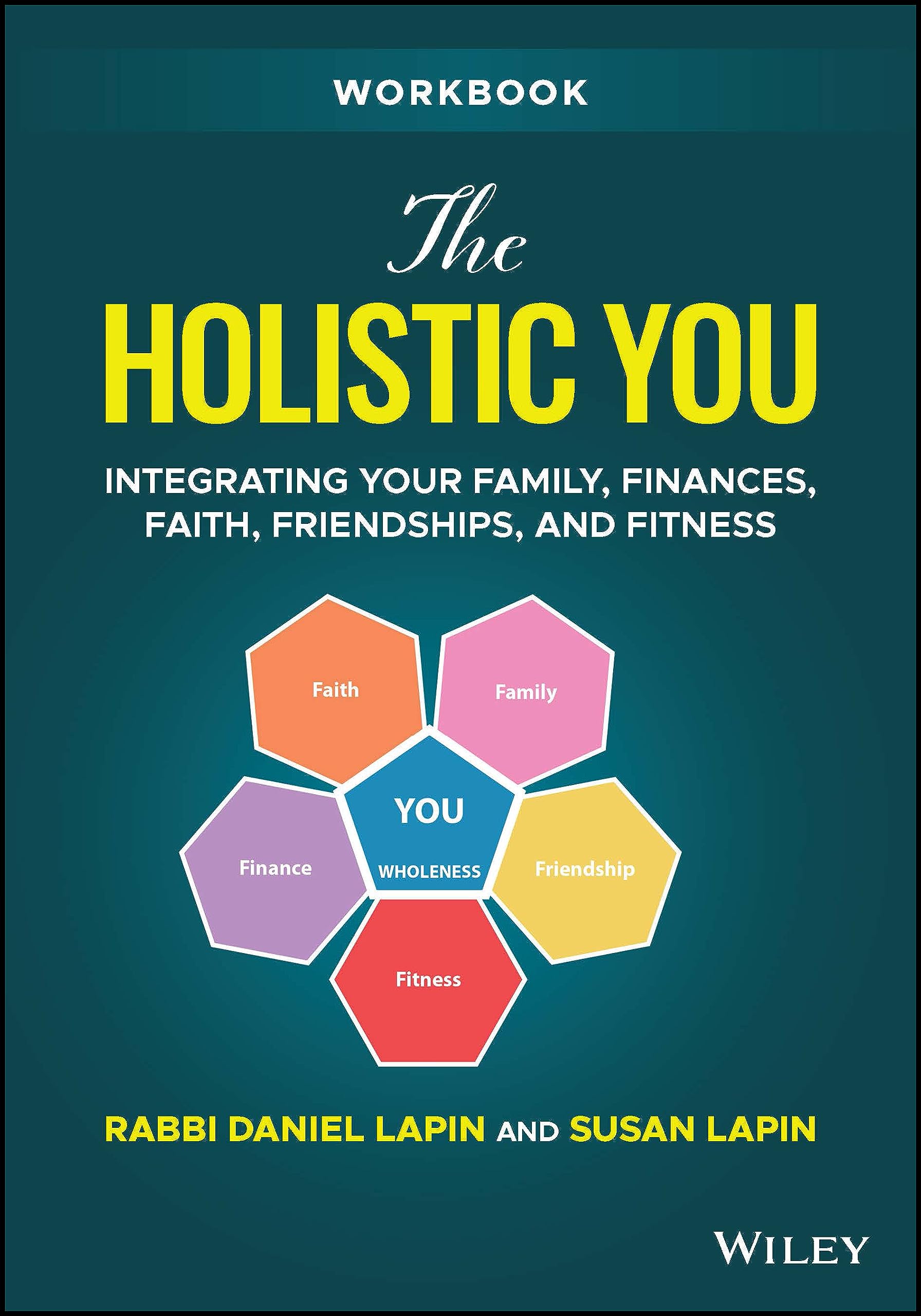 The Holistic You Workbook: Integrating Your Family, Finances, Faith, Friendships, and Fitness,New