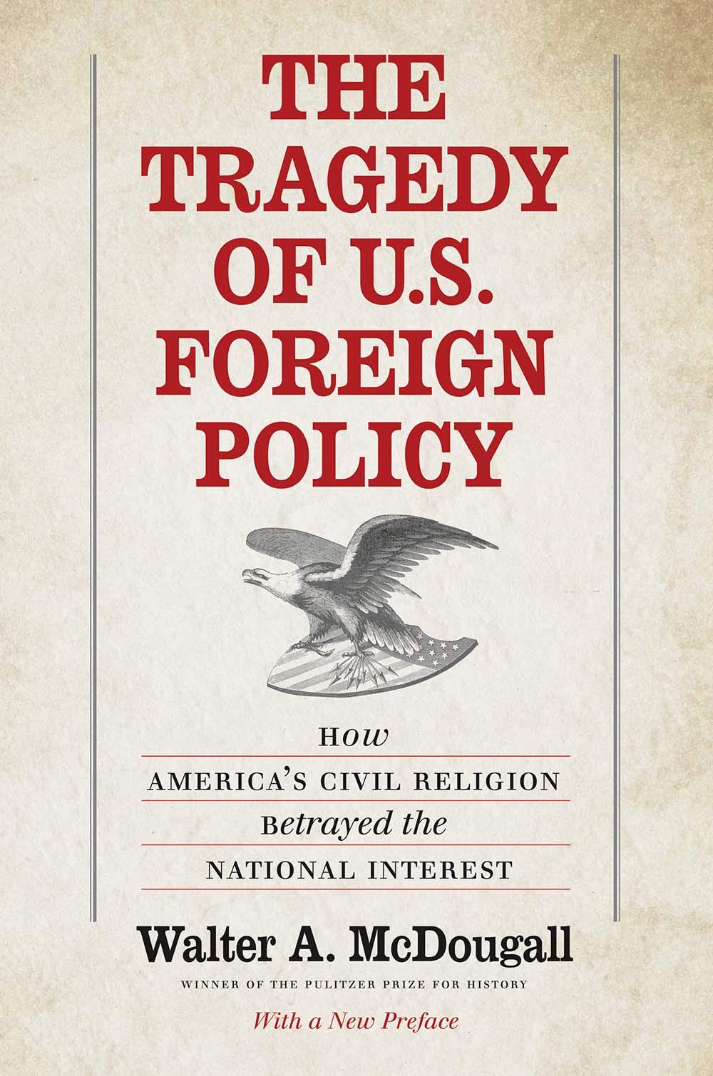 The Tragedy of U.S. Foreign Policy: How Americas Civil Religion Betrayed the National Interest