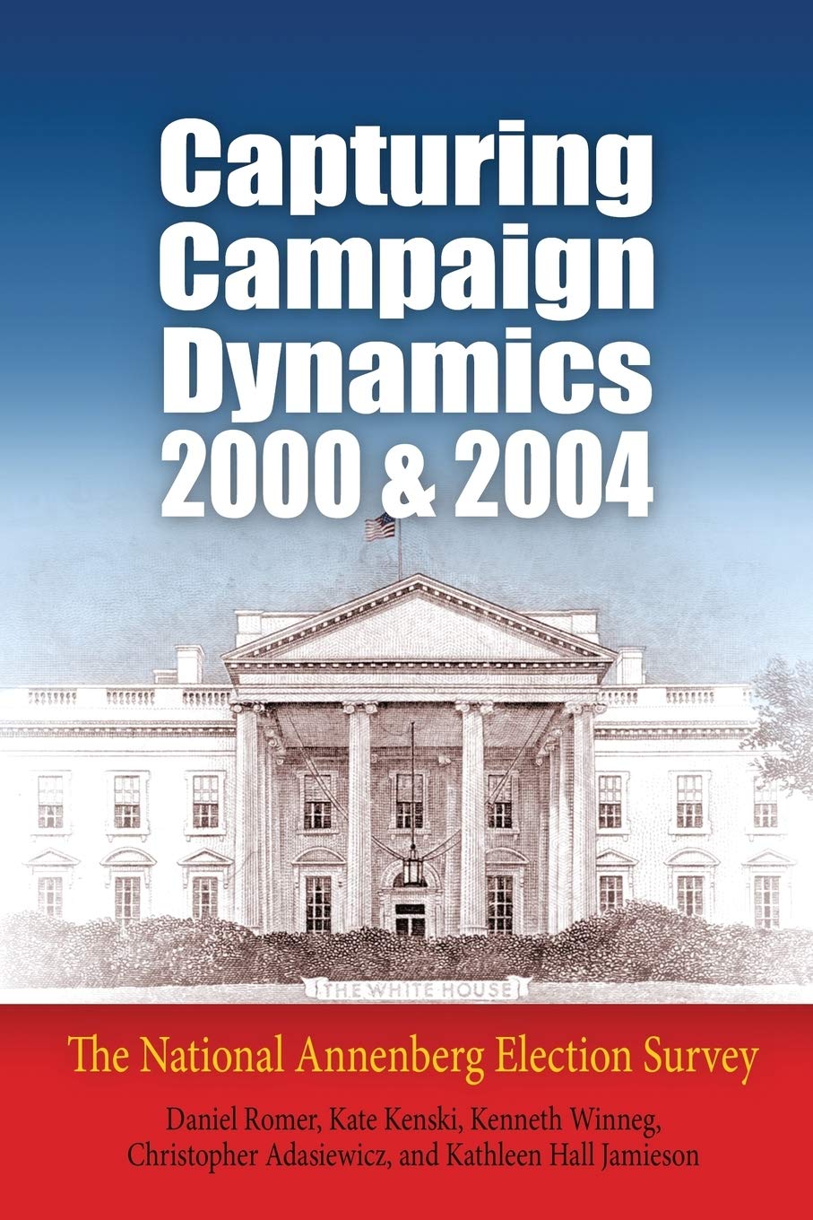 Capturing Campaign Dynamics, 2000 And 2004: The National Annenberg Election Survey,New