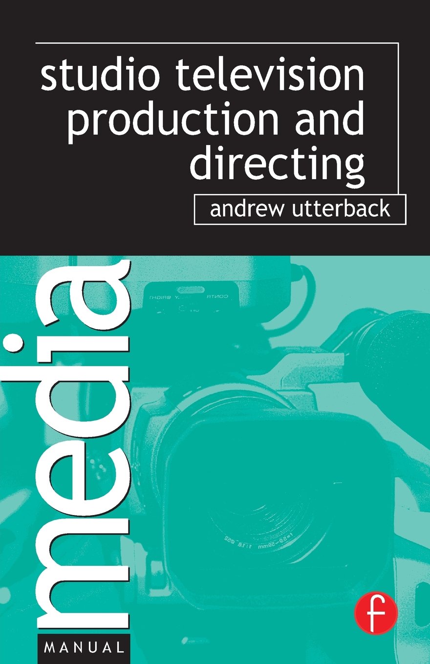 Studio Television Production and Directing: StudioBased Television Production and Directing,New