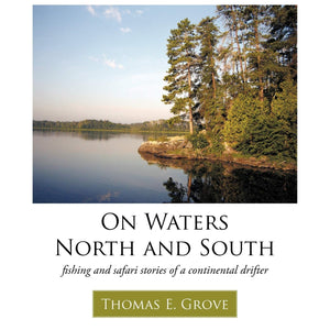 On Waters North And South: Fishing And Safari Stories Of A Continental Drifter,Used
