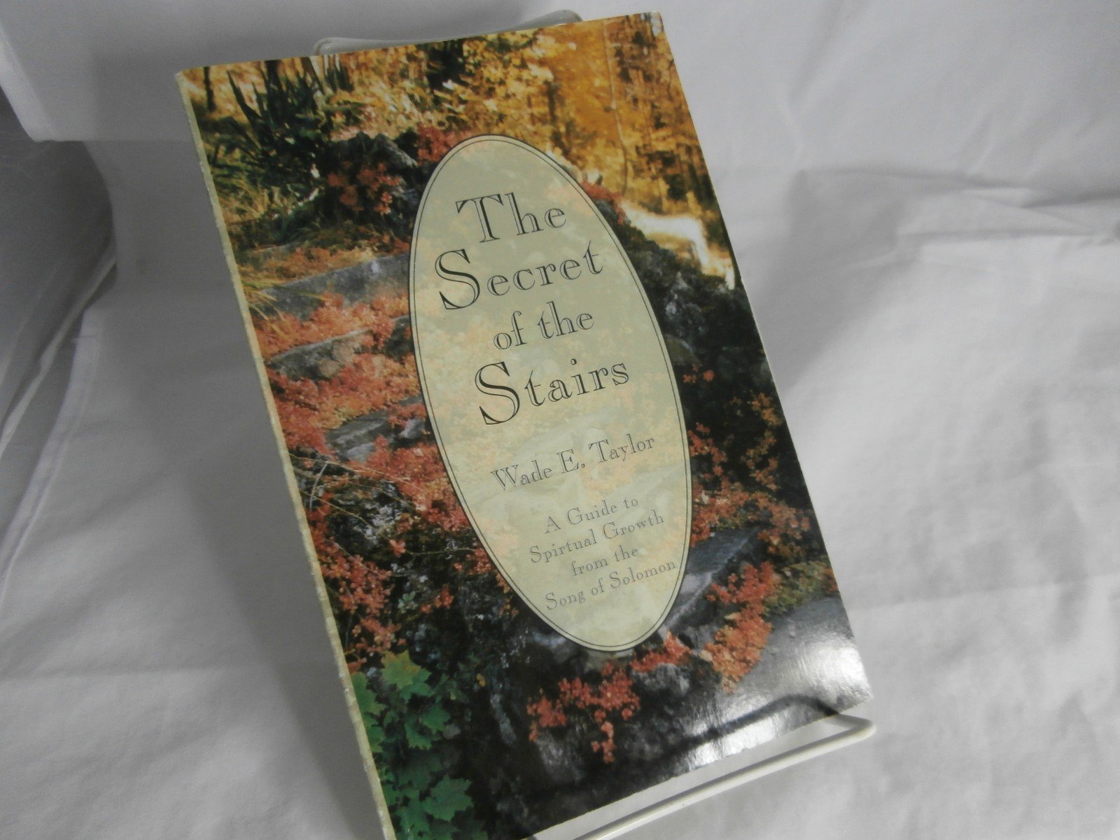 The Secret Of The Stairs: A Guide To Spiritual Growth From The Song Of Solomon