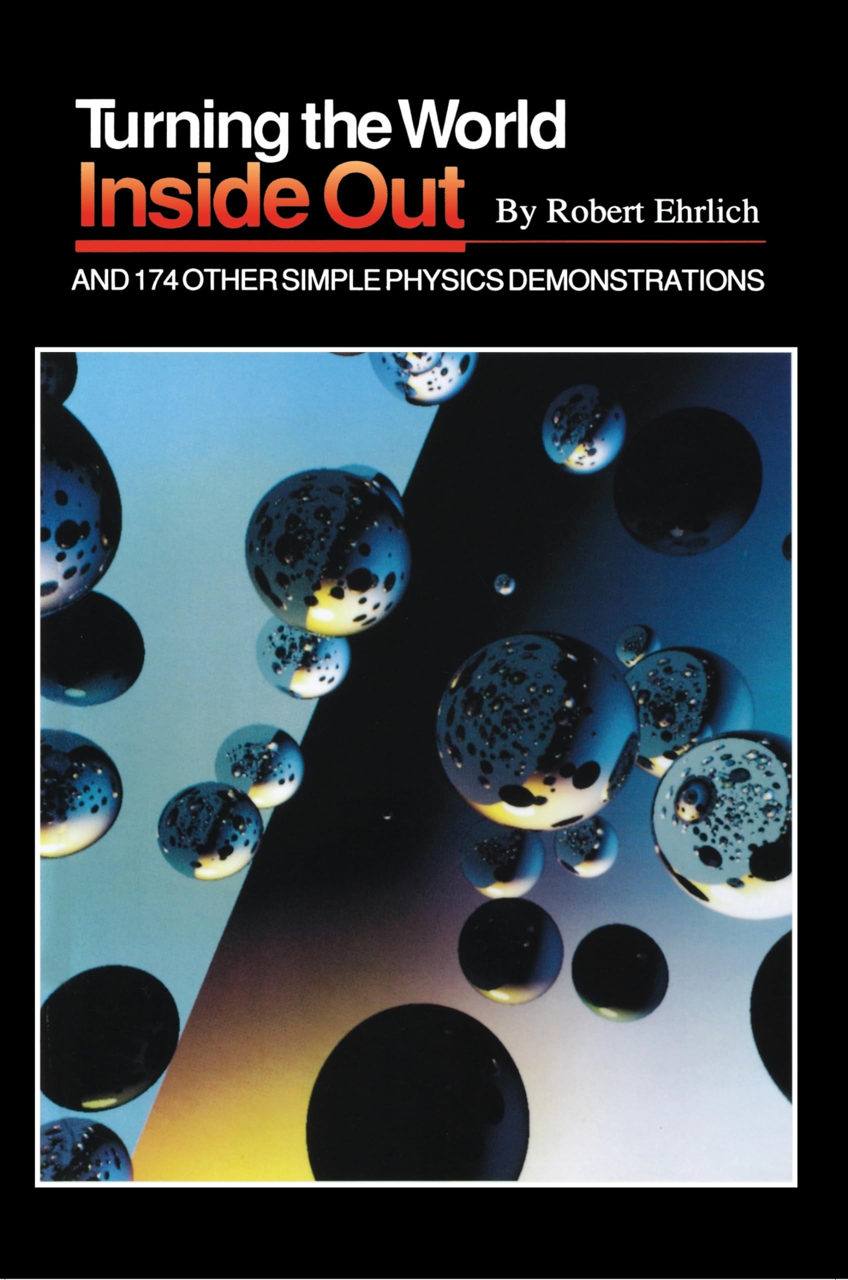 Turning the World Inside Out and 174 Other Simple Physics Demonstrations,Used