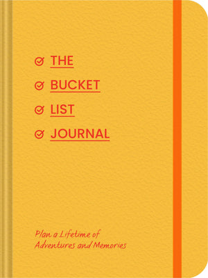 The Bucket List Journal: Plan a Lifetime of Adventures and Memories