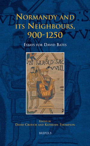 Normandy And Its Neighbours, 9001250: Essays For David Bates (Medieval Texts And Cultures Of Northern Europe)