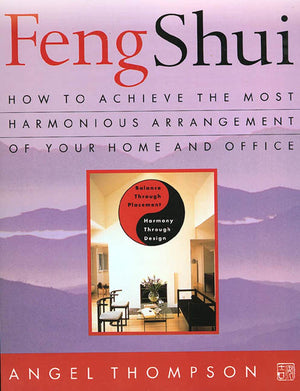 Feng Shui: How to Achieve the Most Harmonious Arrangement of Your Home and Office,New