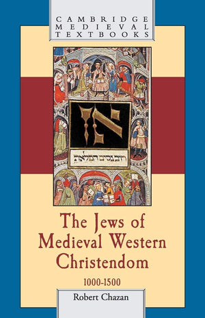 The Jews Of Medieval Western Christendom, 10001500 (Cambridge Medieval Textbooks)