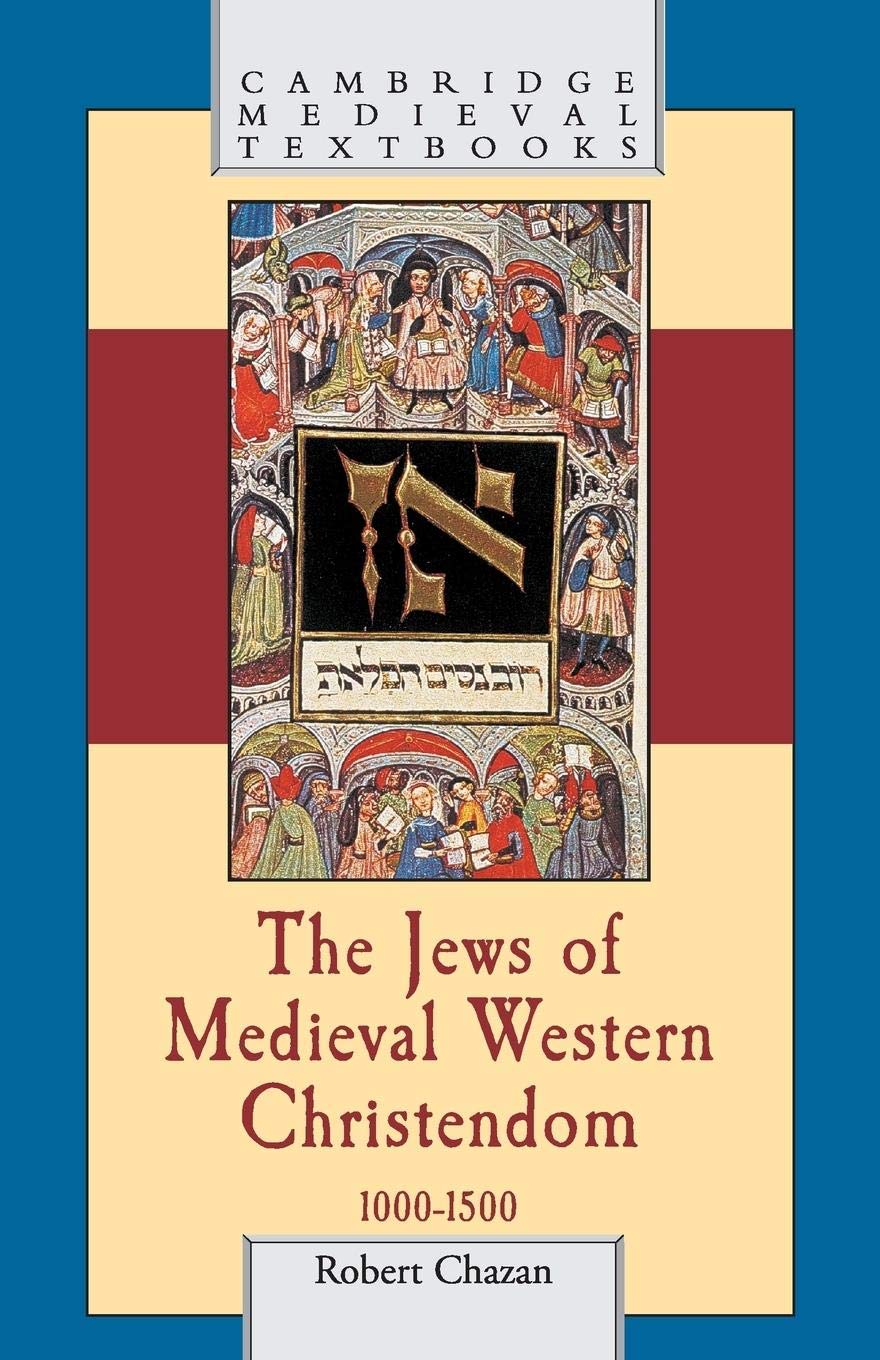 The Jews Of Medieval Western Christendom, 10001500 (Cambridge Medieval Textbooks)