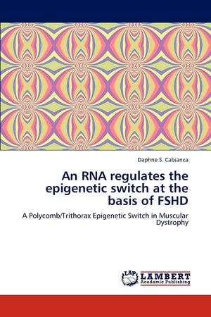An RNA regulates the epigenetic switch at the basis of FSHD: A Polycomb/Trithorax Epigenetic Switch in Muscular Dystrophy,Used