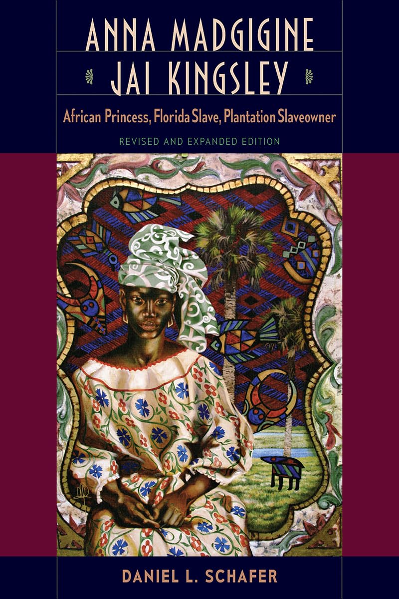 Anna Madgigine Jai Kingsley: African Princess, Florida Slave, Plantation Slaveowner,New