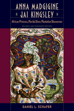 Anna Madgigine Jai Kingsley: African Princess, Florida Slave, Plantation Slaveowner,Used