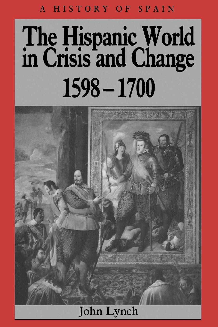 The Hispanic World in Crisis and Change: 1598  1700,New