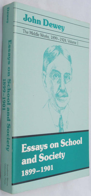 The Middle Works Of John Dewey, 18991924, Vol. 1: Essays On School And Society, 18991901-used