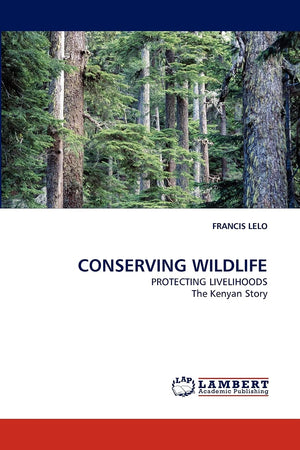 CONSERVING WILDLIFE: PROTECTING LIVELIHOODS The Kenyan Story,Used