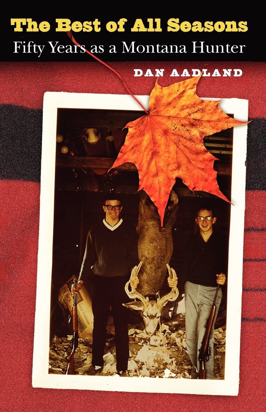 The Best of All Seasons: Fifty Years as a Montana Hunter,Used