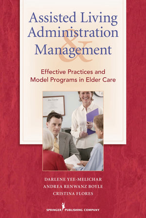 Assisted Living Administration and Management: Effective Practices and Model Programs in Elder Care,Used