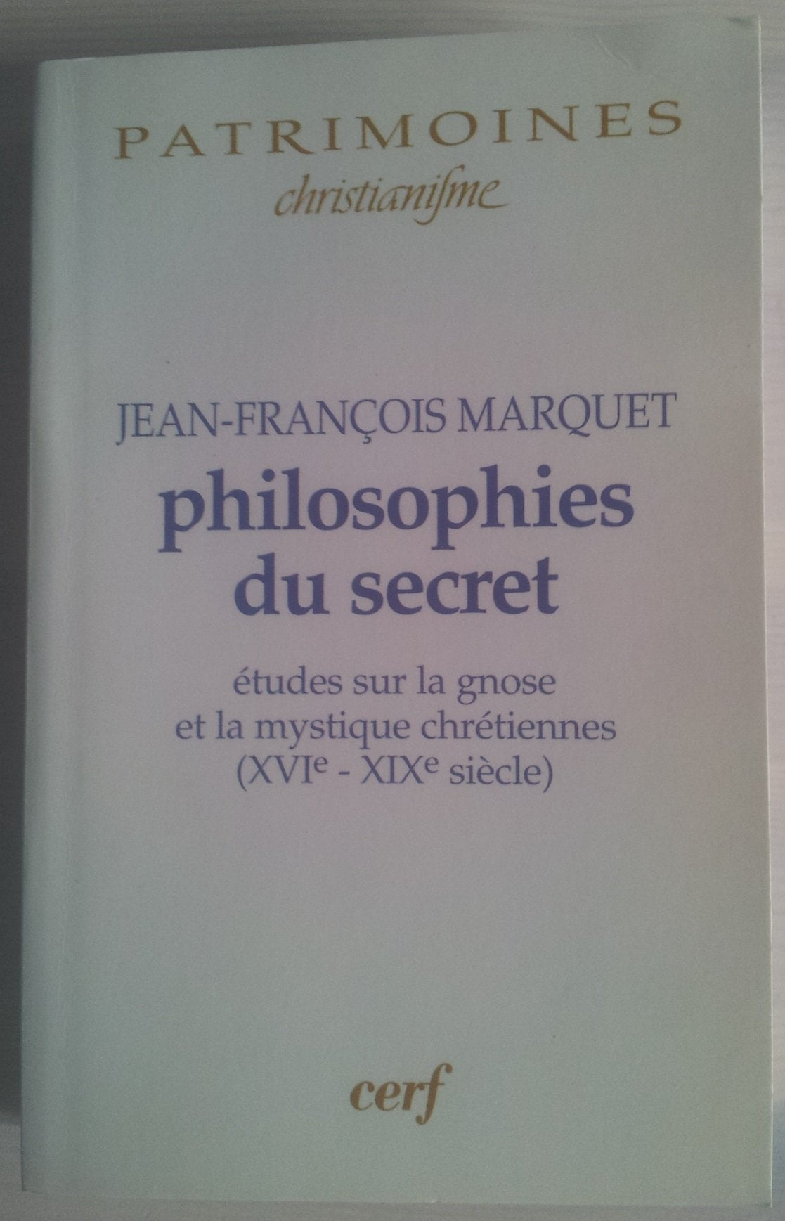 Philosophies du secret  Etudes sur la gnose et la mystique chrtiennes (XVIXIX sicle),Used