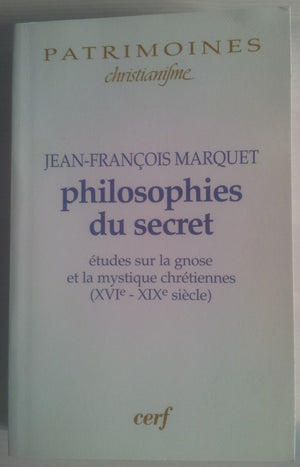Philosophies du secret  Etudes sur la gnose et la mystique chrtiennes (XVIXIX sicle),Used