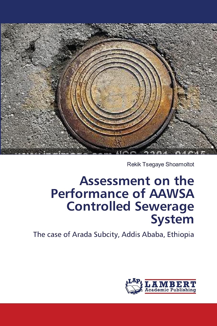 Assessment on the Performance of AAWSA Controlled Sewerage System: The case of Arada Subcity, Addis Ababa, Ethiopia,Used