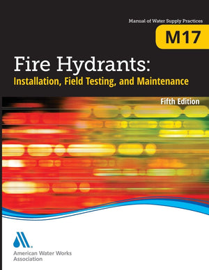 Fire Hydrants: Installation, Field Testing, and Maintenance, Fifth Edition (M17): AWWA Manual of Practice (Manual of Water Suppl,Used
