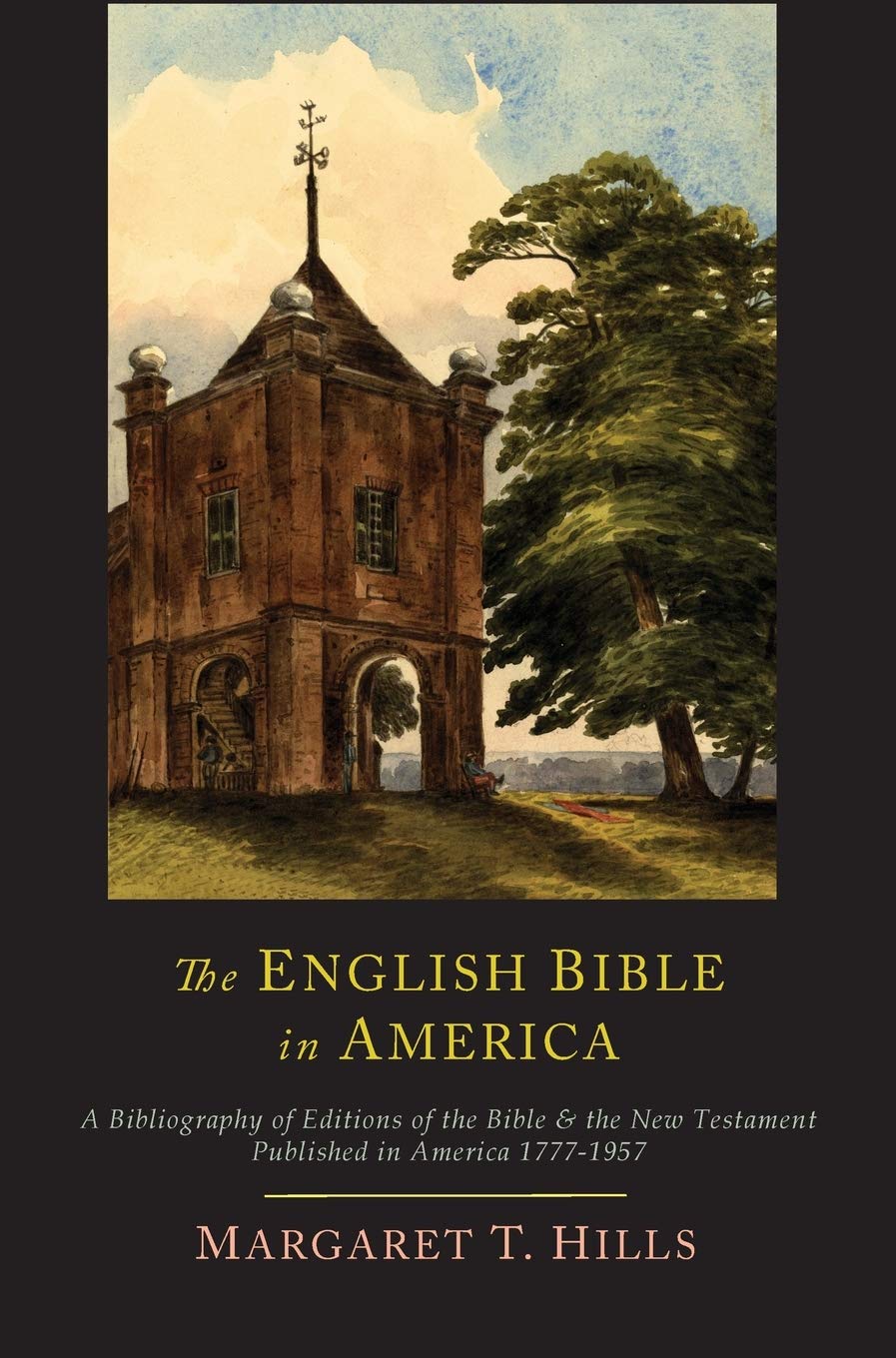 The English Bible in America: A Bibliography of Editions of the Bible & the New Testament Published in America, 17771957,New