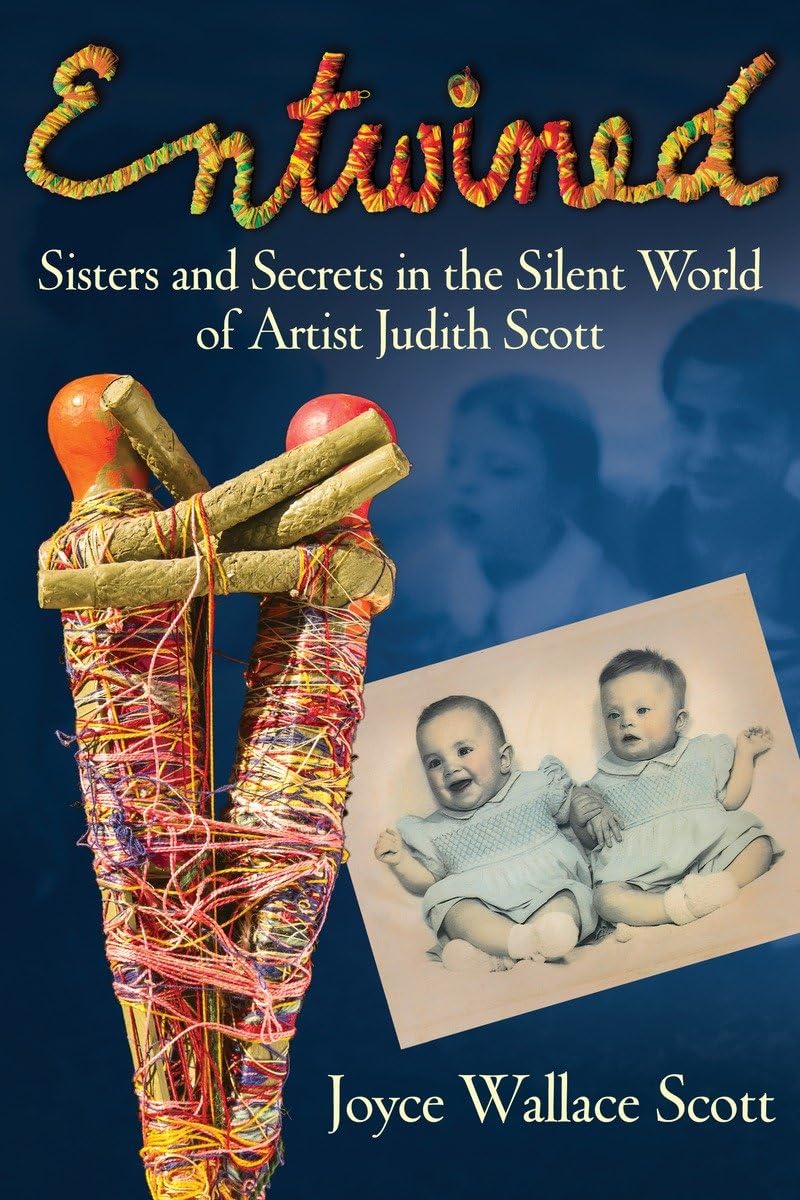 Entwined: Sisters And Secrets In The Silent World Of Artist Judith Scott