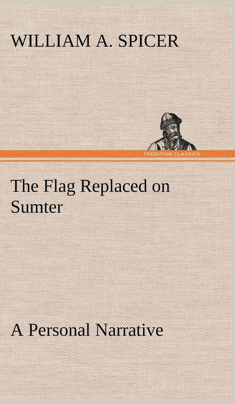 The Flag Replaced on Sumter A Personal Narrative,Used