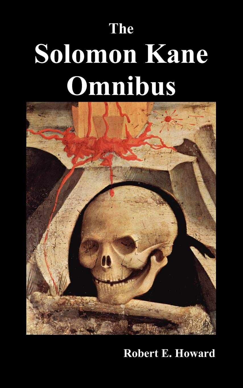 The Solomon Kane Omnibus: Skulls In The Stars, The Footfalls Within, The Moon Of Skulls, The Hills Of The Dead, Wings In The Nig,Used