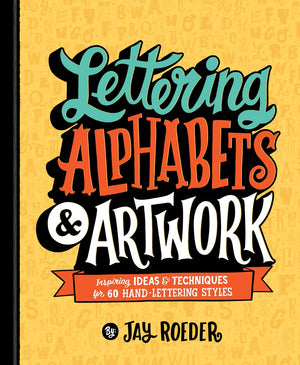 Lettering Alphabets & Artwork: Inspiring Ideas & Techniques For 60 Handlettering Styles