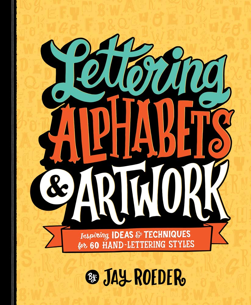 Lettering Alphabets & Artwork: Inspiring Ideas & Techniques For 60 Handlettering Styles