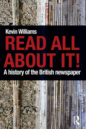 Read All About It!: A History Of The British Newspaper,Used