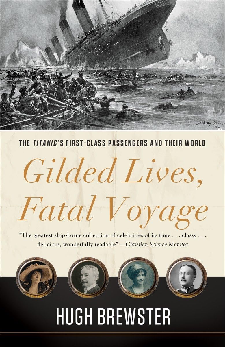 Gilded Lives, Fatal Voyage: The Titanic'S Firstclass Passengers And Their World