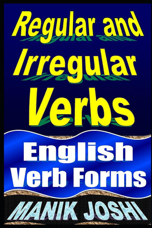 Regular and Irregular Verbs: English Verb Forms (English Daily Use),New