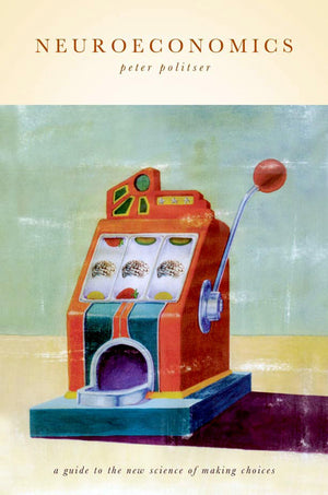 Neuroeconomics: A Guide to the New Science of Making Choices,Used