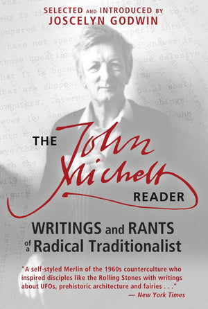 The John Michell Reader: Writings and Rants of a Radical Traditionalist,Used