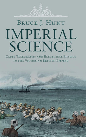 Imperial Science: Cable Telegraphy and Electrical Physics in the Victorian British Empire (Science in History),Used